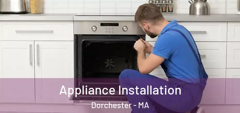 Appliance Installation Dorchester - MA