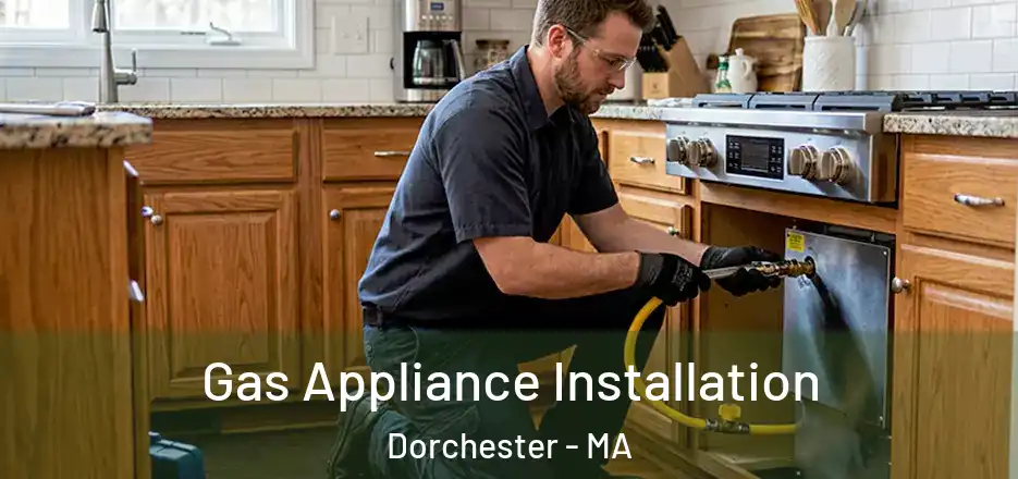  Gas Appliance Installation Dorchester - MA