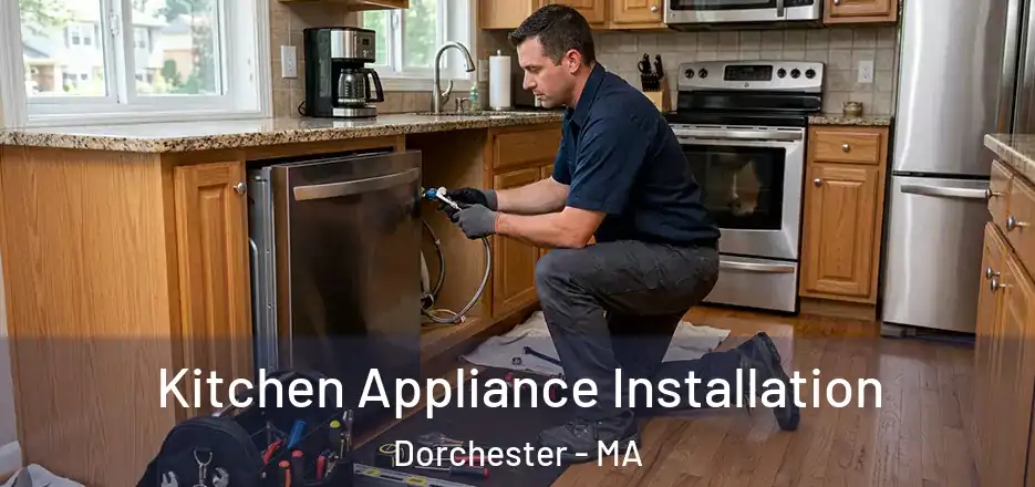 Kitchen Appliance Installation Dorchester - MA