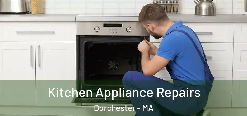 Kitchen Appliance Repairs Dorchester - MA