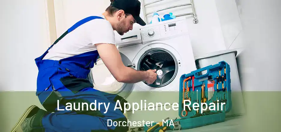 Laundry Appliance Repair Dorchester - MA
