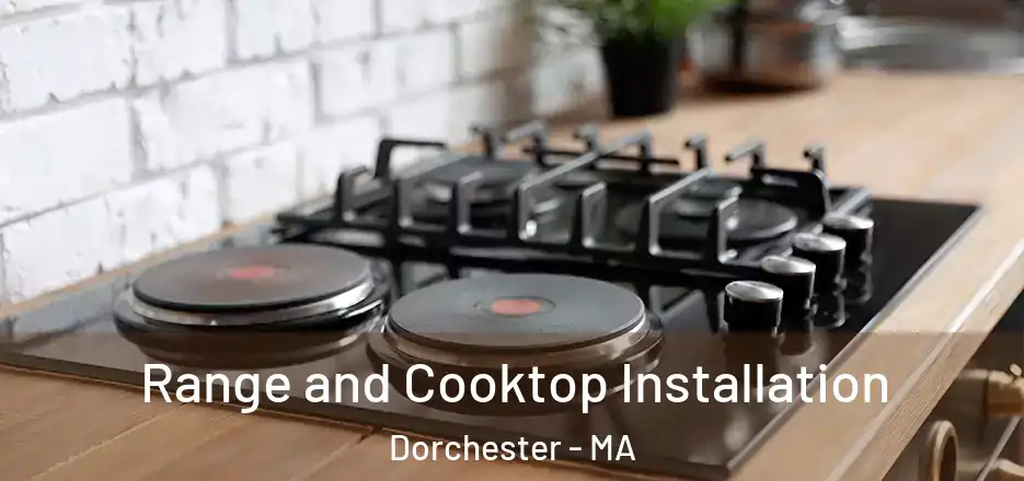 Range and Cooktop Installation Dorchester - MA