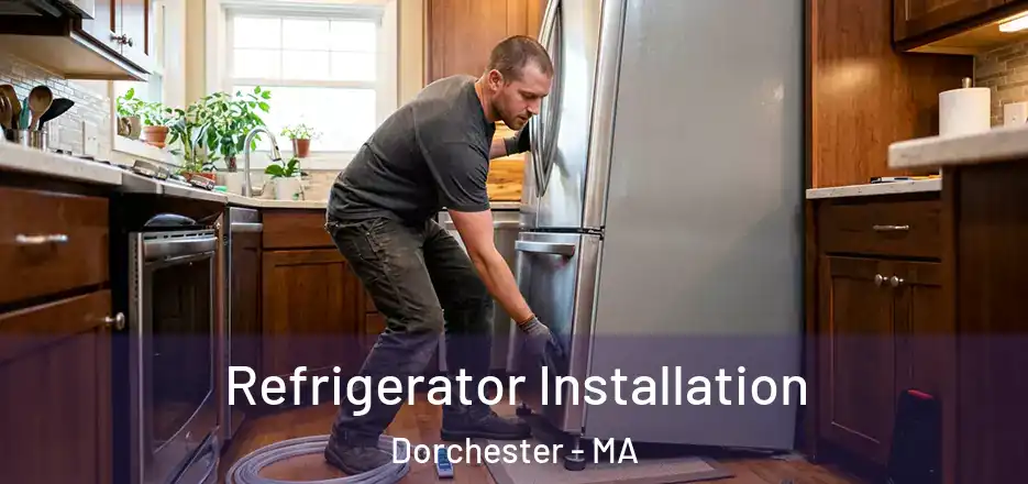 Refrigerator Installation Dorchester - MA