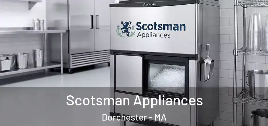 Scotsman Appliances Dorchester - MA