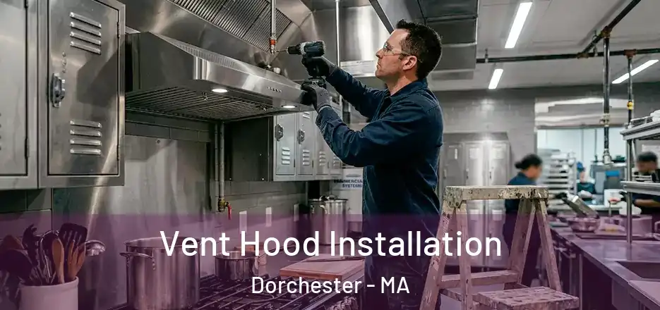 Vent Hood Installation Dorchester - MA