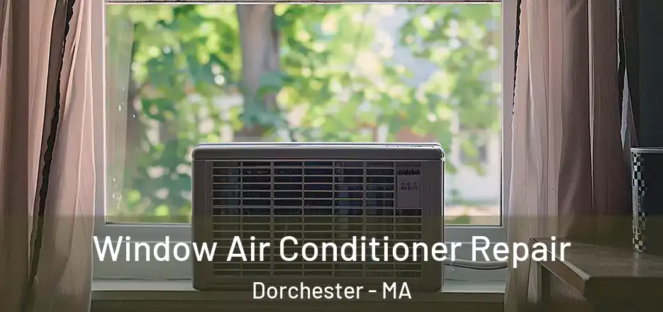  Window Air Conditioner Repair Dorchester - MA